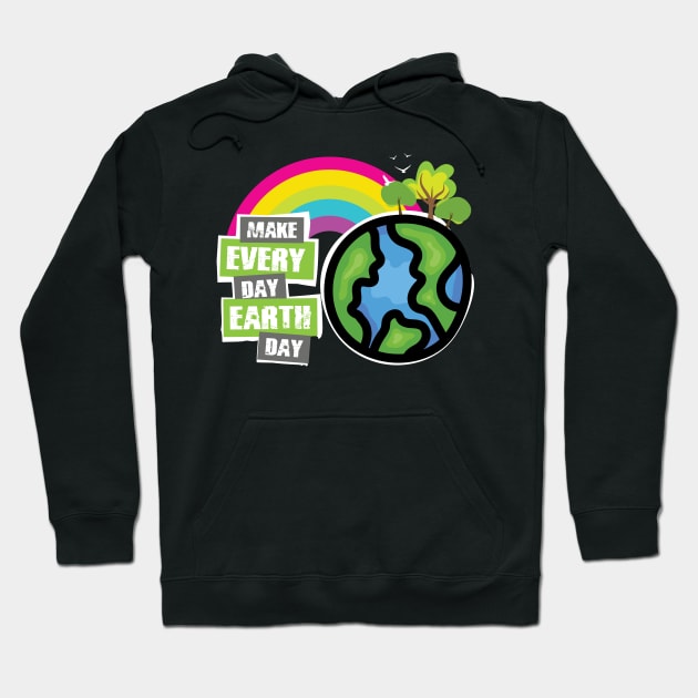 'Make Every Day Earth Day' Earth Day Climate Change Hoodie by ourwackyhome